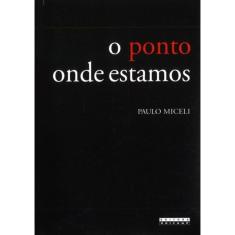 O Ponto Onde Estamos - Viagens E Viajantes Na Historia Da Expansao (Portugal, Seculos Xv E Xvi)