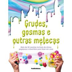 Grudes, Gosmas e Outras Melecas