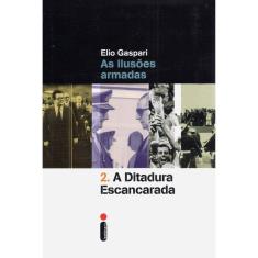 A Ditadura Escancarada - Vol 2 - As Ilusões Armadas