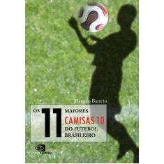 Livro - Os 11 maiores camisas 10 do futebol brasileiro