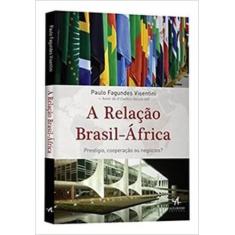 A Relaçao Brasil-África: Prestígio, Cooperaçao Ou Negócios? -