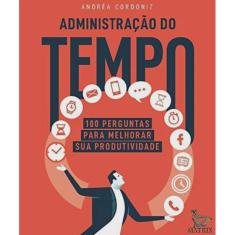 Administracao do tempo: 100 perguntas para melhorar sua produtividade