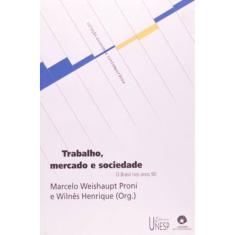 Trabalho, Mercado E Sociedade - O Brasil Nos Anos 90