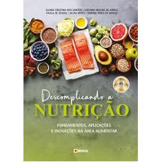 Descomplicando a nutrição: Fundamentos, aplicações e inovações na área alimentar