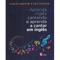 Livro - Aprenda Inglês Cantando E Aprenda A Cantar Em Inglês