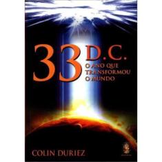 33 d. C. O Ano que Transformou O Mundo
