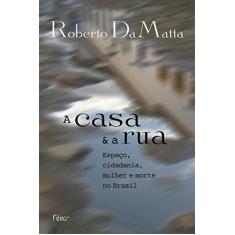 A casa e a rua: Espaço, cidadania, mulher e morte no Brasil
