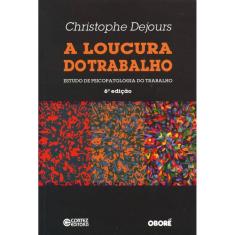 A loucura do trabalho: estudo de psicopatologia do trabalho