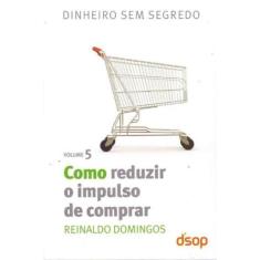 Como Reduzir o Impulso De Comprar - Vol.5 - DSOP EDUCACAO FINANCEIRA, 