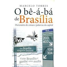 O Bê-a-bá de Brasília. Dicionário de Coisas e Palavras da Capital