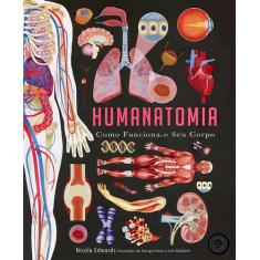 Livro - Humanatomia : Como Funciona O Seu Corpo