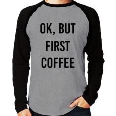 Camiseta Raglan OK, but first coffee Manga Longa - Foca na Moda, Cinza