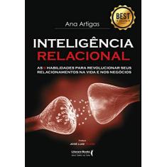 Inteligência Relacional: As 6 Habilidades para Revolucionar seus Relacionamentos na Vida e nos Negócios