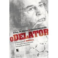 Livro - O delator: A história de J. Hawilla, o corruptor devorado pela