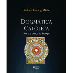 Dogmática católica: Teoria e prática da teologia