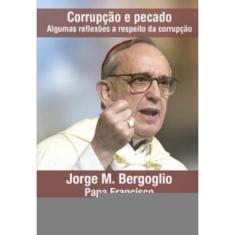 Corrupção E Pecado - Papa Francisco