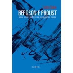 Bergson E Proust - Sobre A Representacao Da Passag