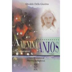 Menina Dos Anjos, A: A Historia Mistica De Albertina Berkenbrok - 2