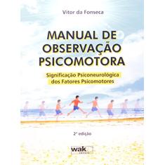Manual de Observação Psicomotora. Significação Psiconeurológica – 3ª edição