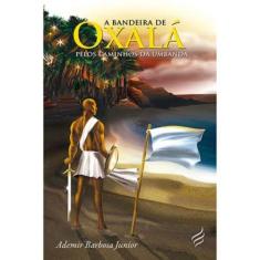 Bandeira de Oxalá, A - Pelos Caminhos da Umbanda - NOVA SENDA
