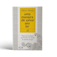 Livro Uma Maneira De Salvar Seu Lar - Márcio Mendes - Canção Nova