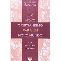 Livro - Um novo cristianismo para um novo mundo; A fé além dos dogmas