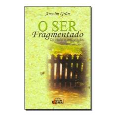 o Ser Fragmentado - Da Cisão à Integração - EDITORA IDEIAS E LETRAS, S