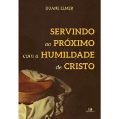 Servindo ao próximo com a humildade de Cristo