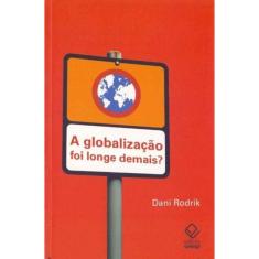 Globalização Foi Longe Demais? A