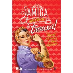 Amiga Deixa De Ser Trouxa