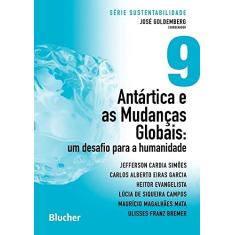 Antártica e as Mudanças Globais: um Desafio Para a Humanidade (Volume 9)