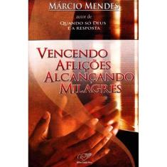 Vencendo Aflições Alcançando Milagres