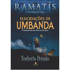 Elucidações de umbanda - Ramatís: a umbanda sob um olhar universalista
