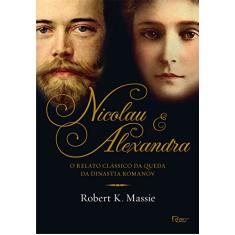 Nicolau e Alexandra: O relato clássico da queda da dinastia Romanov