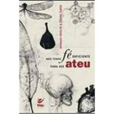 Não Tenho Fé Suficiente Para Ser Ateu