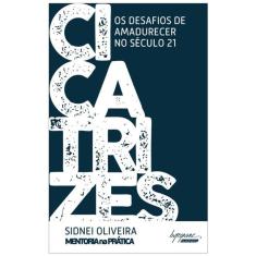 Cicatrizes - Os Desafios De Amadurecer No Seculo 21