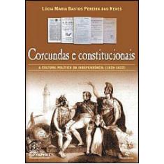 Corcundas E Constitucionais - A Cultura Politica Da Independencia - Re