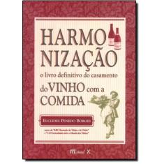 Harmonização: O Livro Definitivo Do Casamento Do Vinho Com A Comida -
