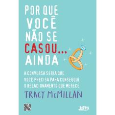 Por Que Você Não Se Casou...Ainda  1ª Ed.