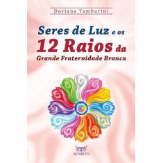 Livro - Seres de luz e os 12 raios da grande fraternidade branca