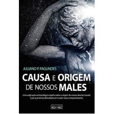 Causa e Origem de Nossos Males