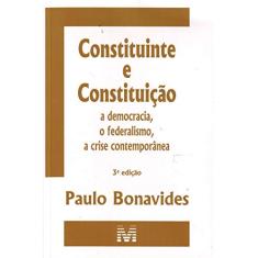 Constituinte e constituição - 3 ed./2010: a Democracia, o Federalismo, a Crise Contemporânea