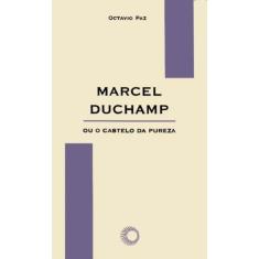 Marcel Duchamp ou o castelo da pureza