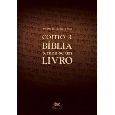 Livro - Como A Bíblia Tornou-Se Um Livro