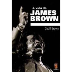 A Vida De James Brown - Madras Editora