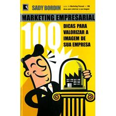 Marketing Empresarial. 100 Dicas Para Valorizar A Imagem De Sua Empresa