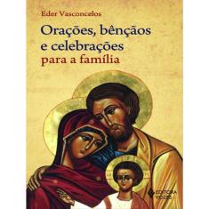 Orações, Bênçãos E Celebrações Para A Família
