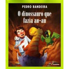 Livro - O Dinossauro Que Fazia Au-Au