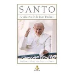 Santo - a vida e a fe de joao paulo ii