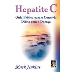 Hepatite C - Guia Pratico Para O Convívio Diário Com A Doença